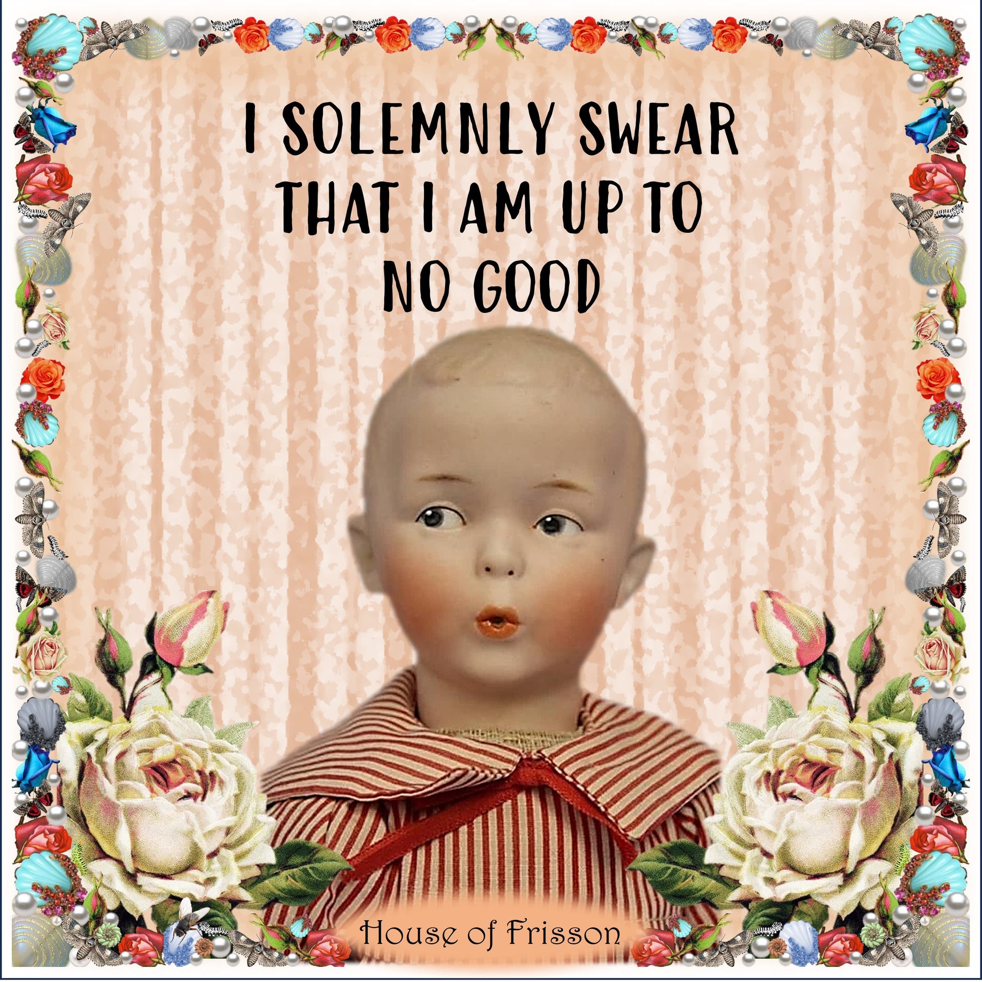 "I Solemnly Swear That I Am Up To No Good" Greeting Card by House of Frisson. Featuring a mischievous looking male doll framed by shells, pearls, moths, and roses. Closeup detail.